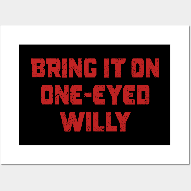 Bring it one One eyed Willy Wall Art by The_Interceptor